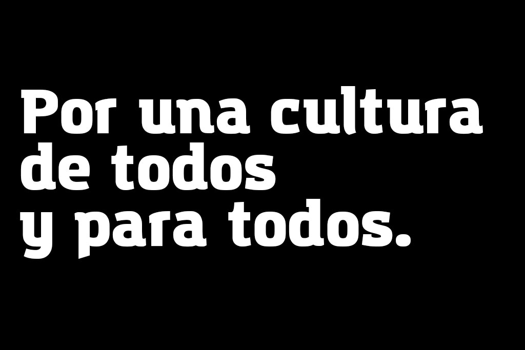 Por una cultura de todos y para todos.